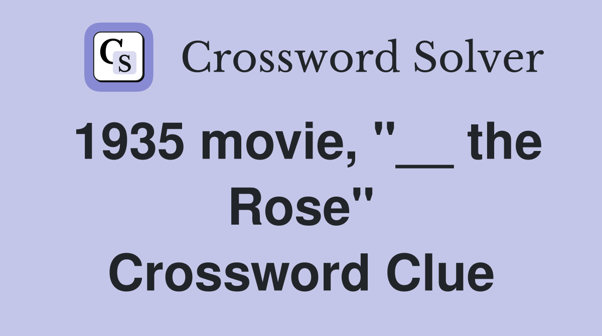 1935 movie, "__ the Rose" Crossword Clue