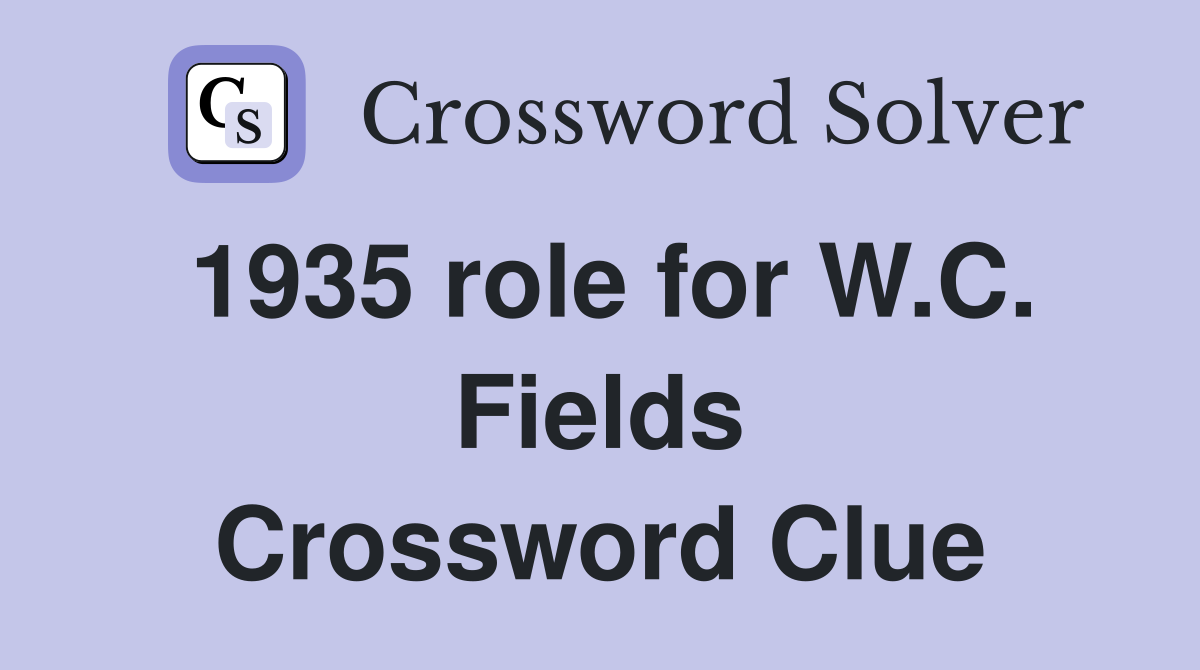 1935 role for W.C. Fields Crossword Clue