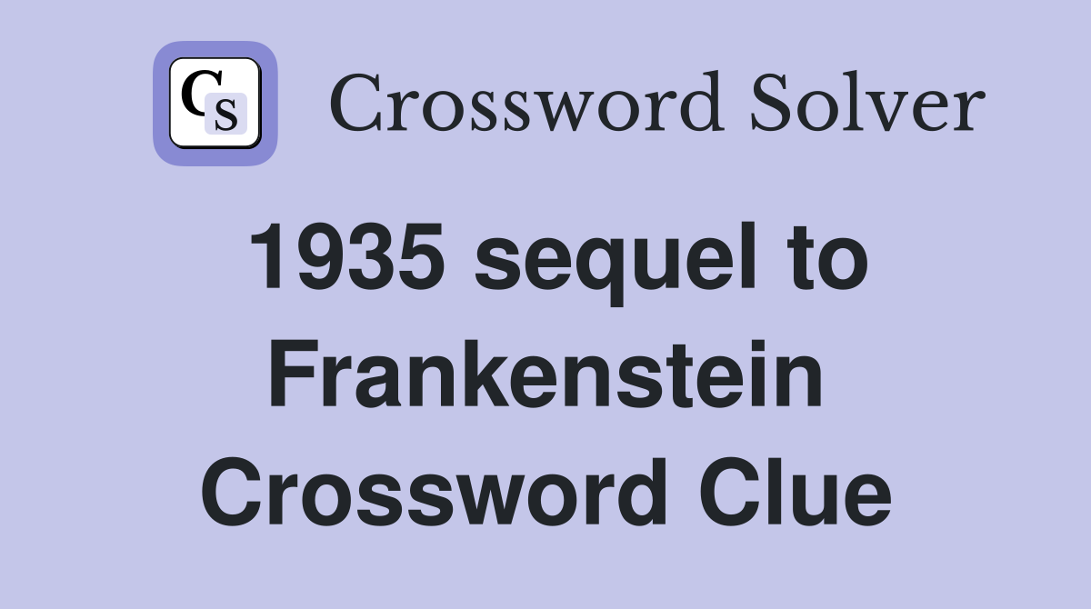 1935 sequel to Frankenstein Crossword Clue