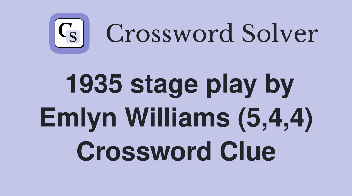 1935 stage play by Emlyn Williams (5,4,4) Crossword Clue