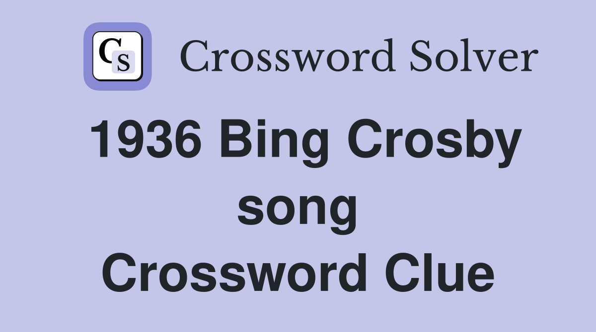 1936 Bing Crosby song Crossword Clue