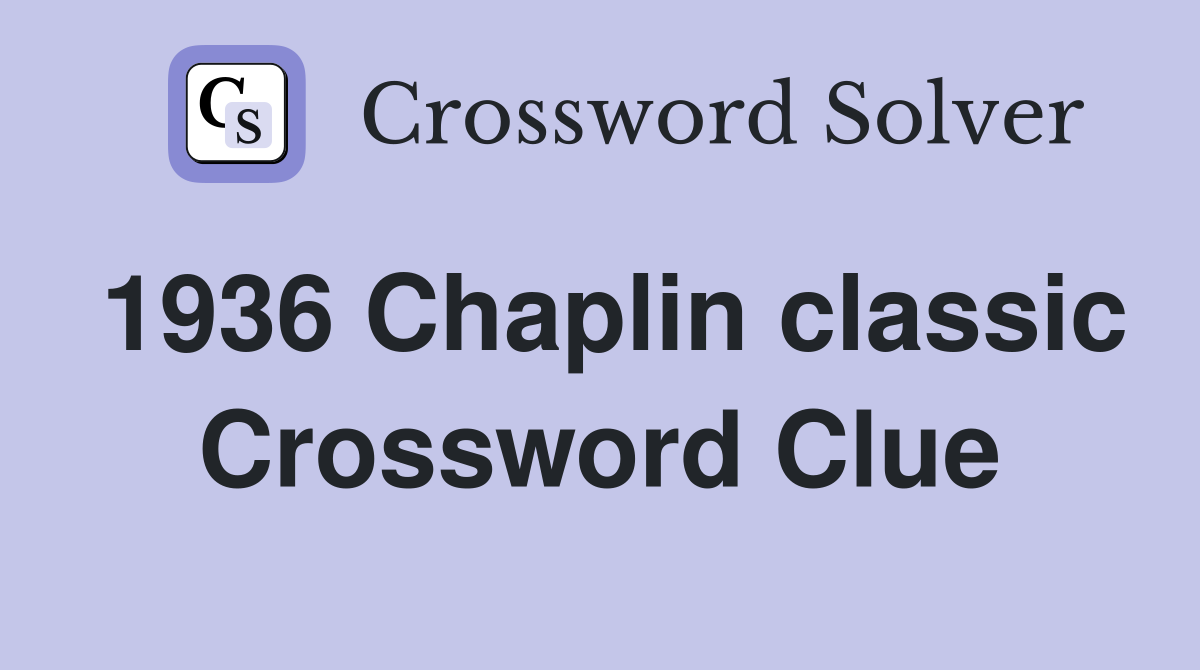 1936 Chaplin classic Crossword Clue