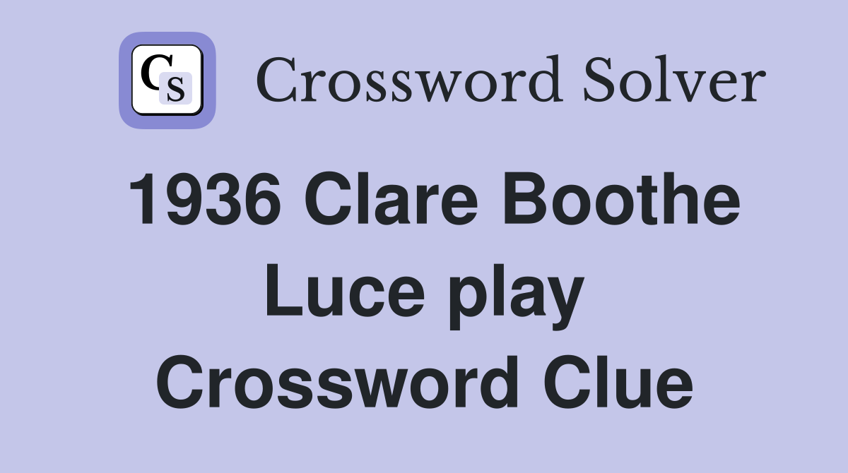 1936 Clare Boothe Luce play Crossword Clue
