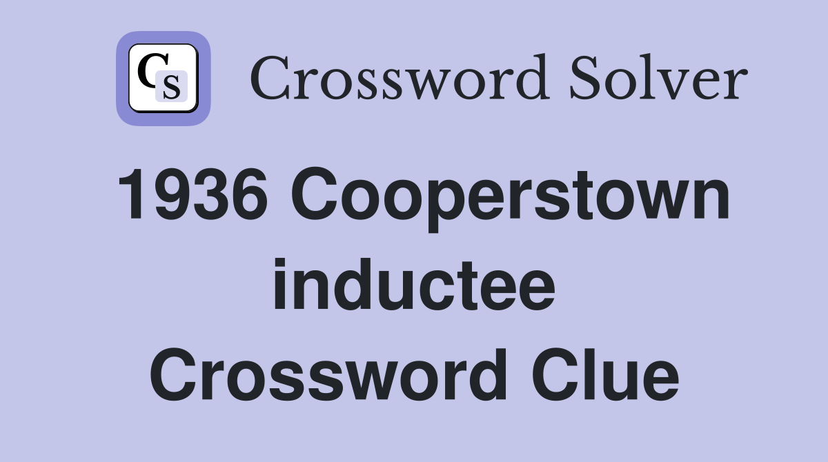 1936 Cooperstown inductee Crossword Clue