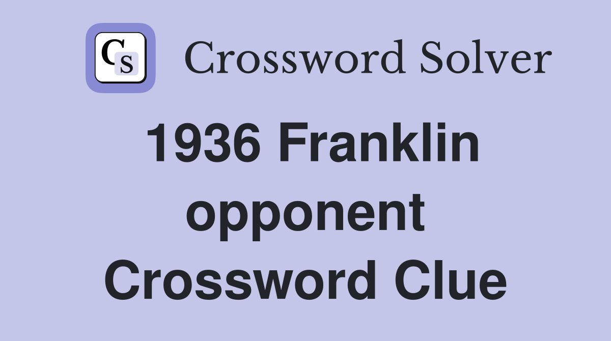 1936 Franklin opponent Crossword Clue