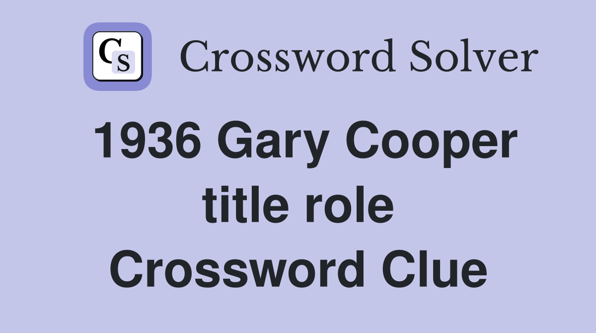 1936 Gary Cooper title role Crossword Clue