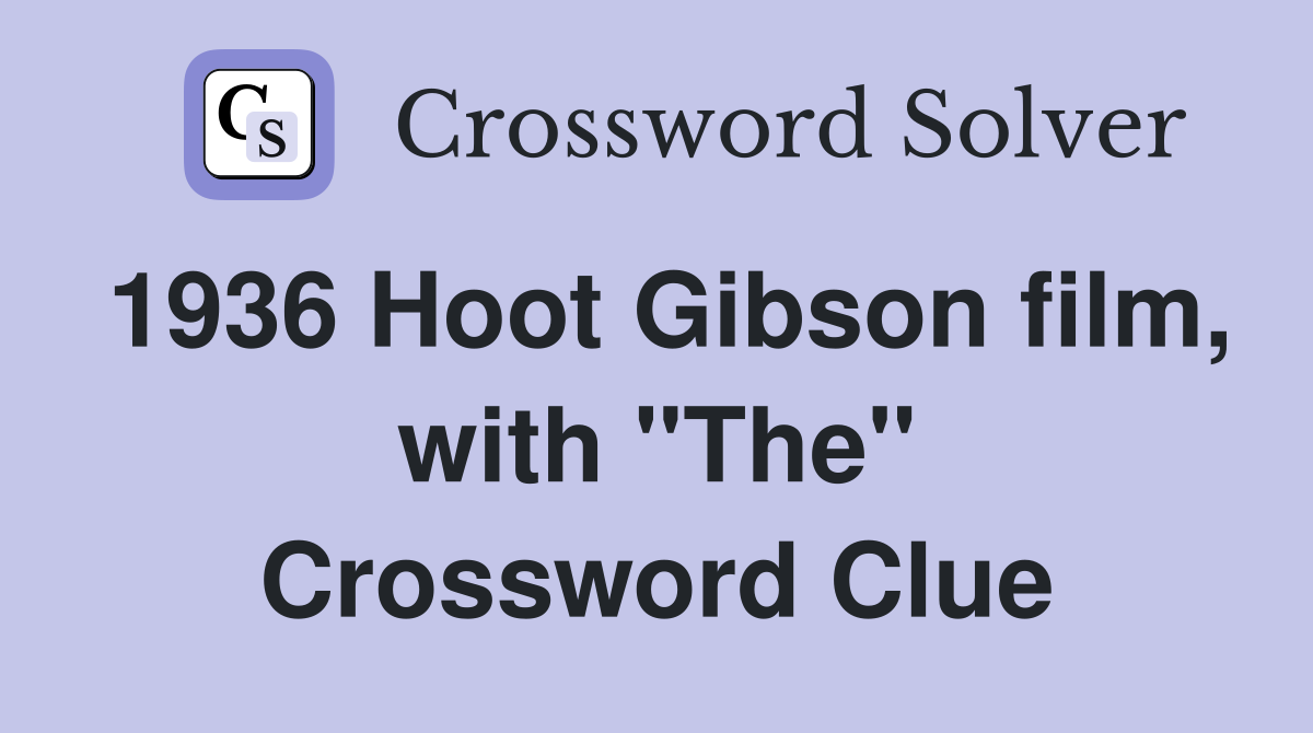 1936 Hoot Gibson film, with "The" Crossword Clue