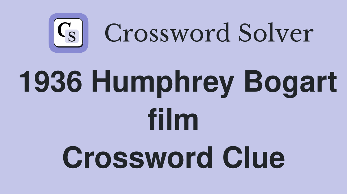 1936 Humphrey Bogart film Crossword Clue