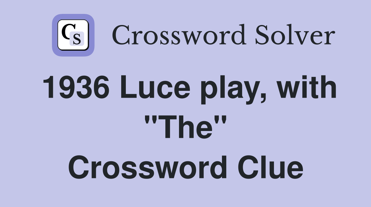 1936 Luce play, with "The" Crossword Clue