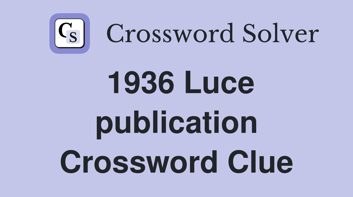 1936 Luce publication Crossword Clue