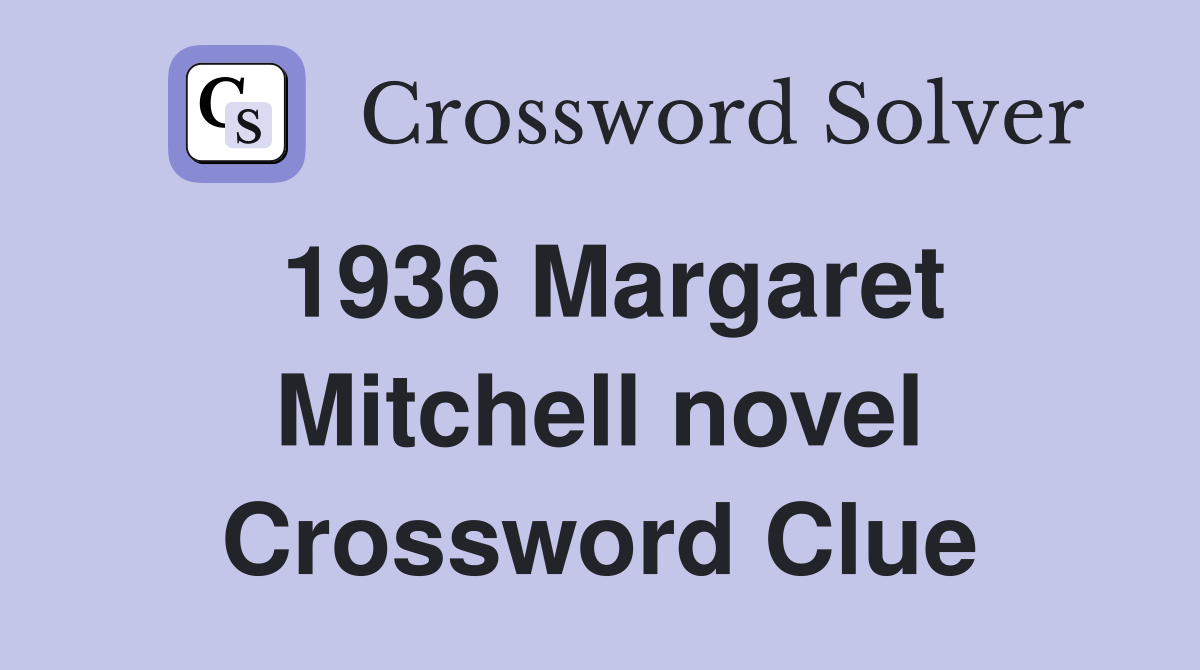 1936 Margaret Mitchell novel Crossword Clue