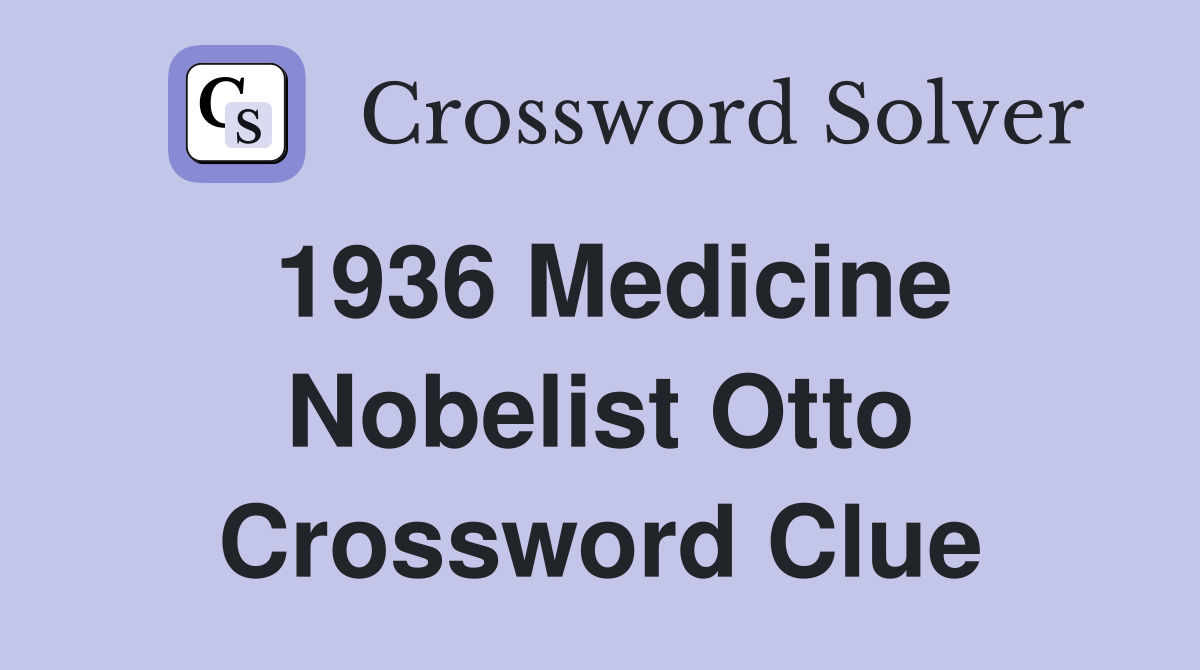 1936 Medicine Nobelist Otto Crossword Clue