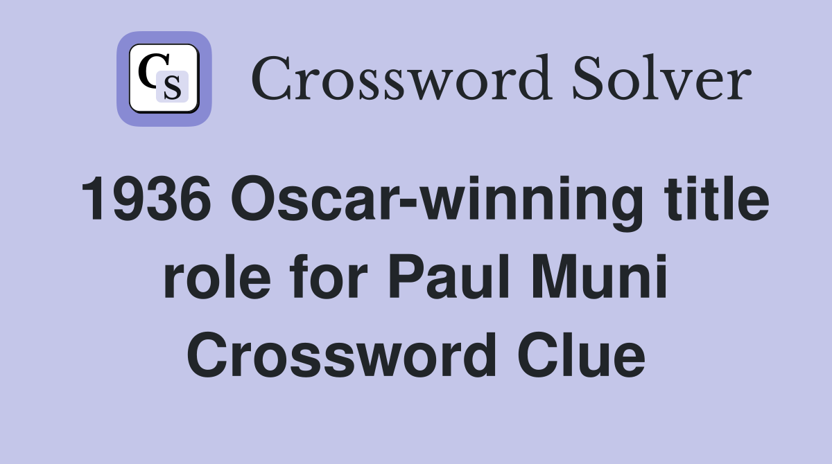 1936 Oscar-winning title role for Paul Muni Crossword Clue