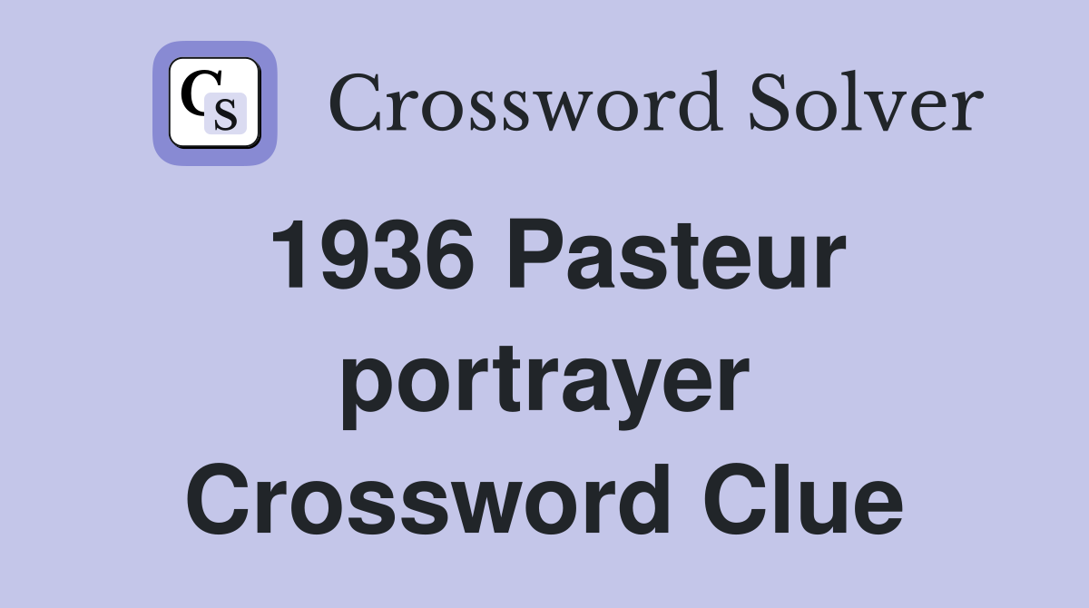 1936 Pasteur portrayer Crossword Clue