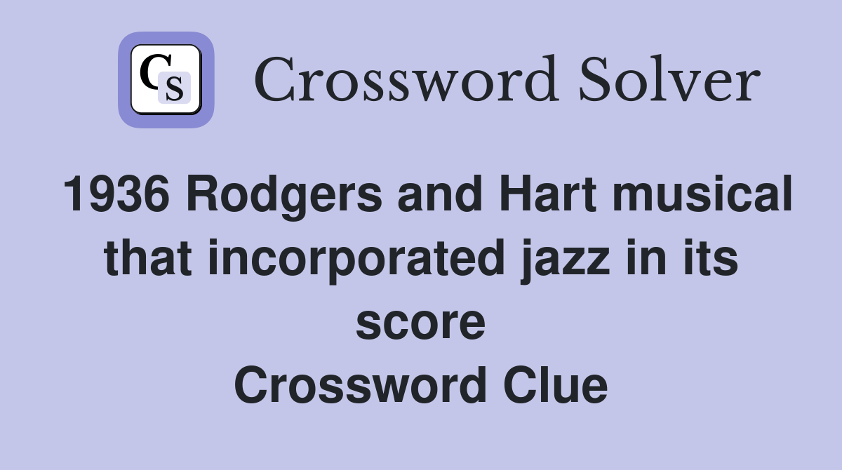 1936 Rodgers and Hart musical that incorporated jazz in its score Crossword Clue