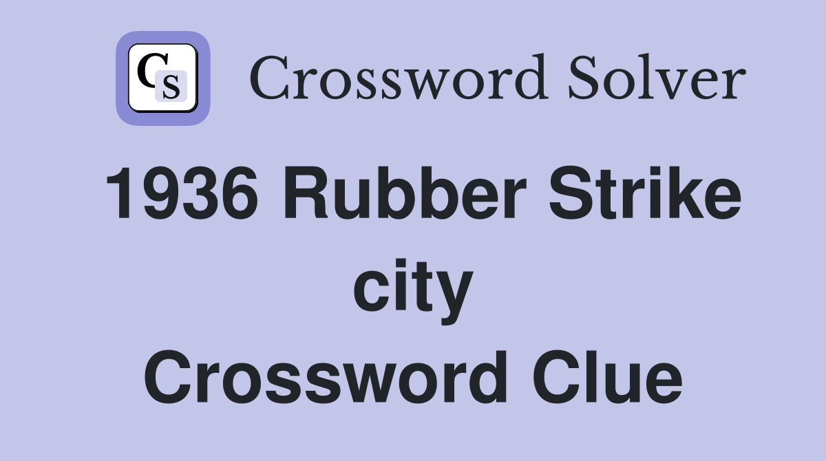 1936 Rubber Strike city Crossword Clue