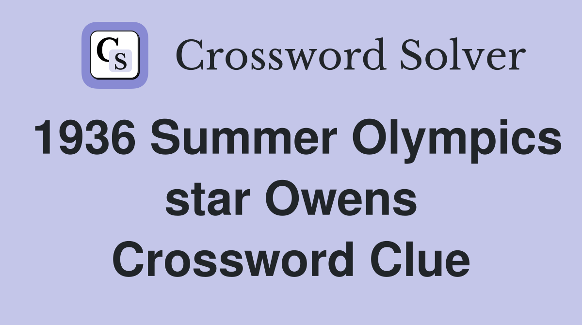 1936 Summer Olympics star Owens Crossword Clue