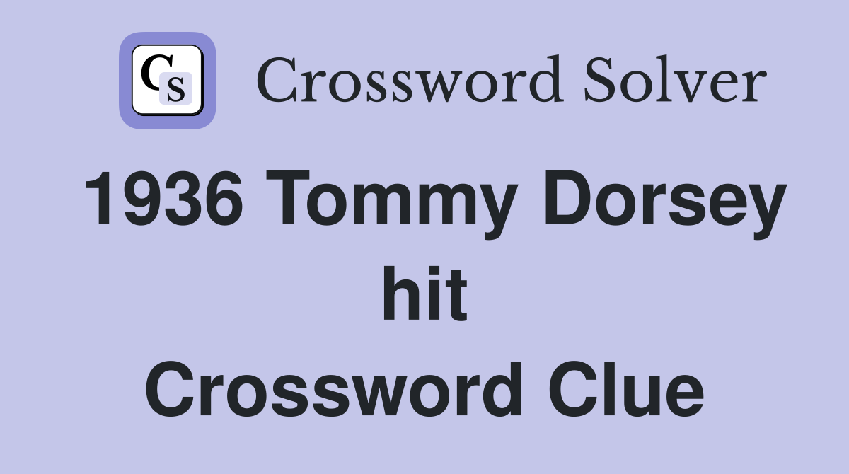 1936 Tommy Dorsey hit Crossword Clue
