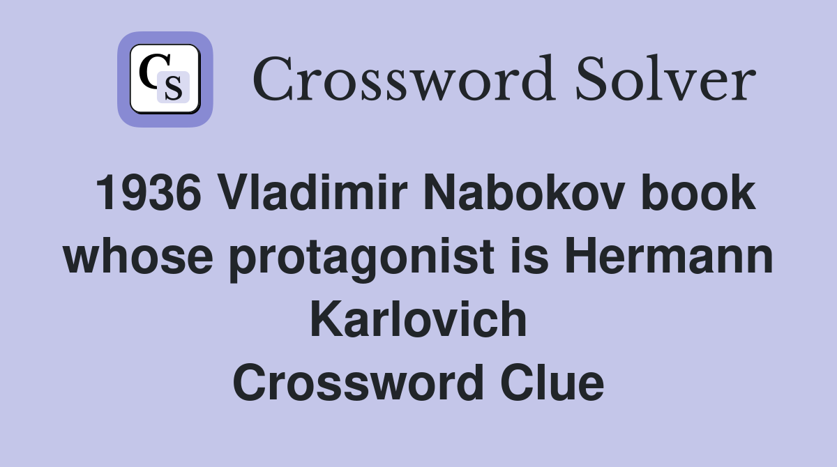 1936 Vladimir Nabokov book whose protagonist is Hermann Karlovich Crossword Clue