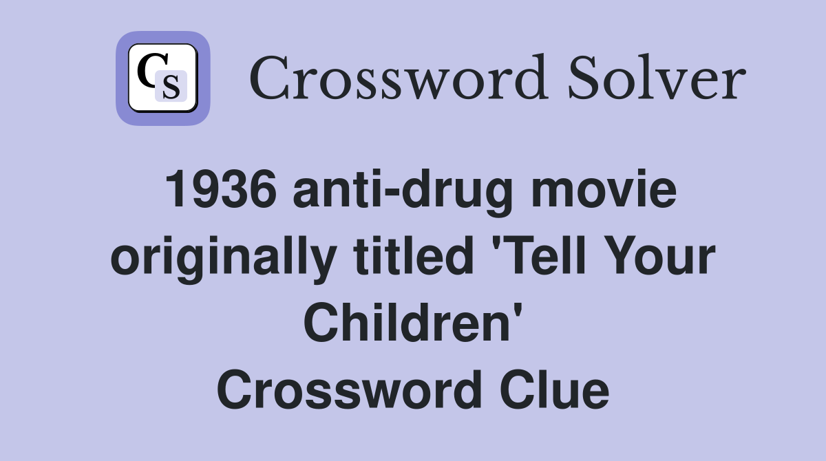 1936 anti drug movie originally titled #39 Tell Your Children #39 Crossword