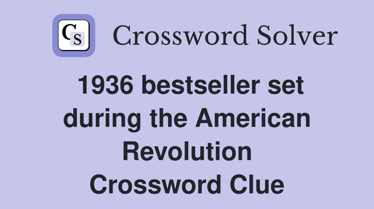 1936 bestseller set during the American Revolution Crossword Clue