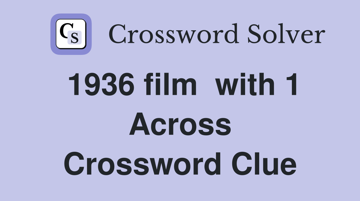 1936 film  with 1 Across Crossword Clue