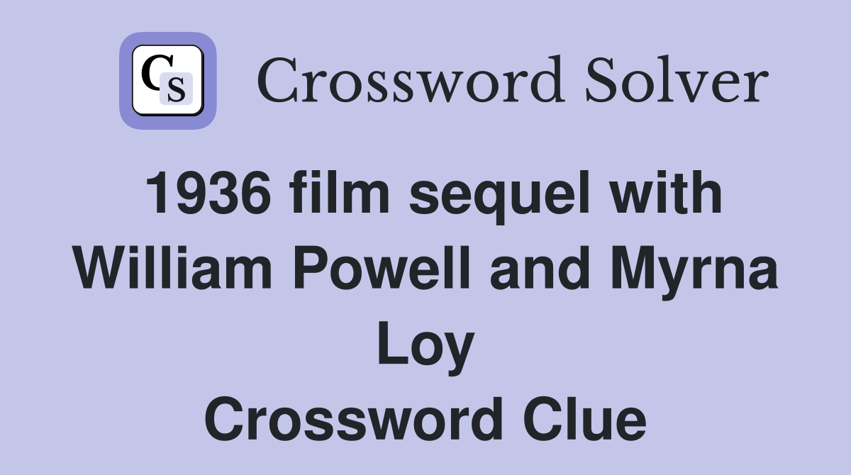 1936 film sequel with William Powell and Myrna Loy Crossword Clue
