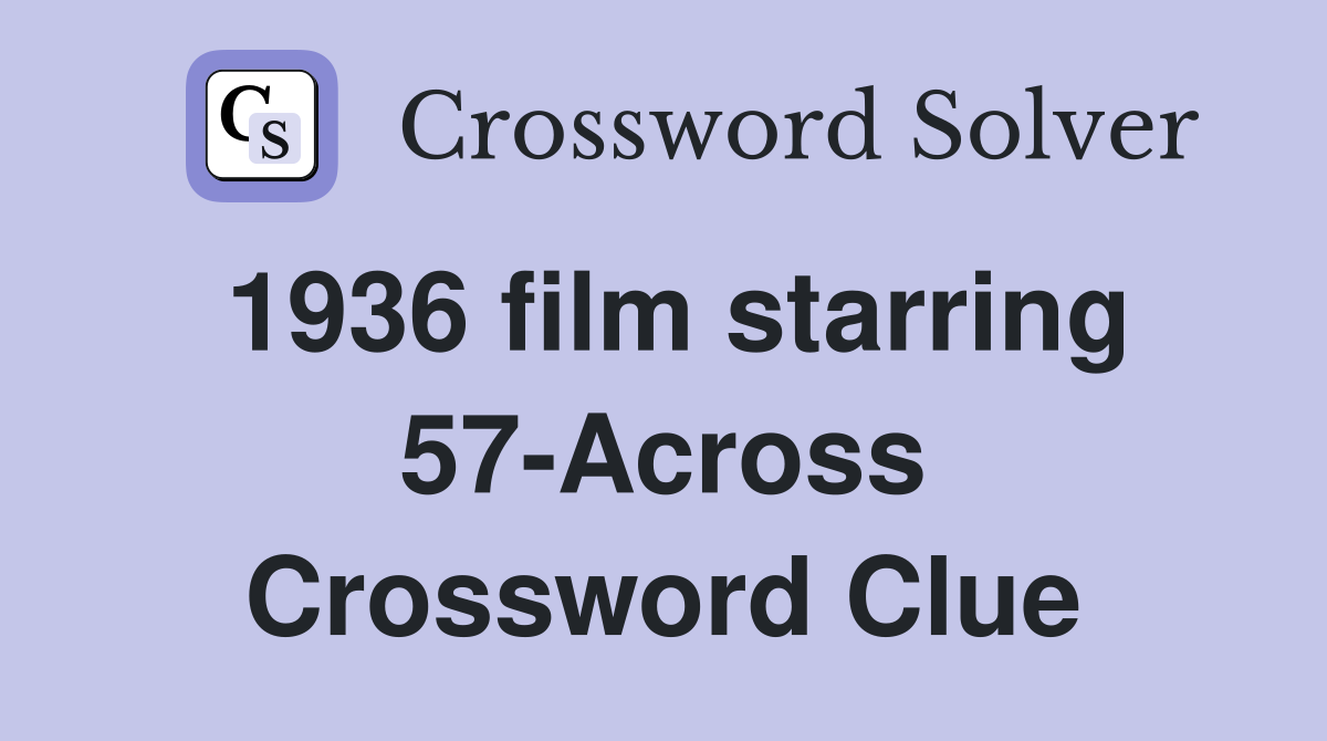 1936 film starring 57-Across Crossword Clue