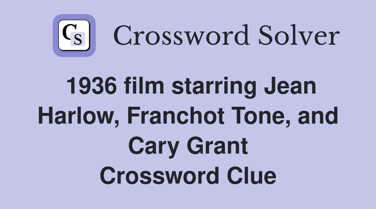 1936 film starring Jean Harlow, Franchot Tone, and Cary Grant Crossword Clue