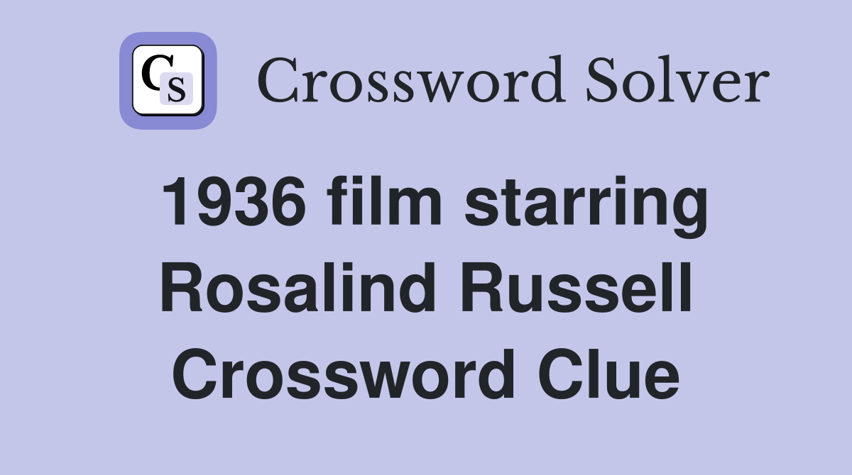 1936 film starring Rosalind Russell Crossword Clue