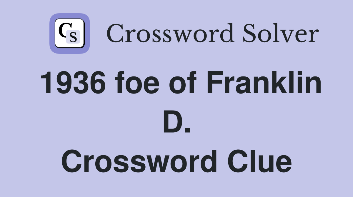 1936 foe of Franklin D. Crossword Clue