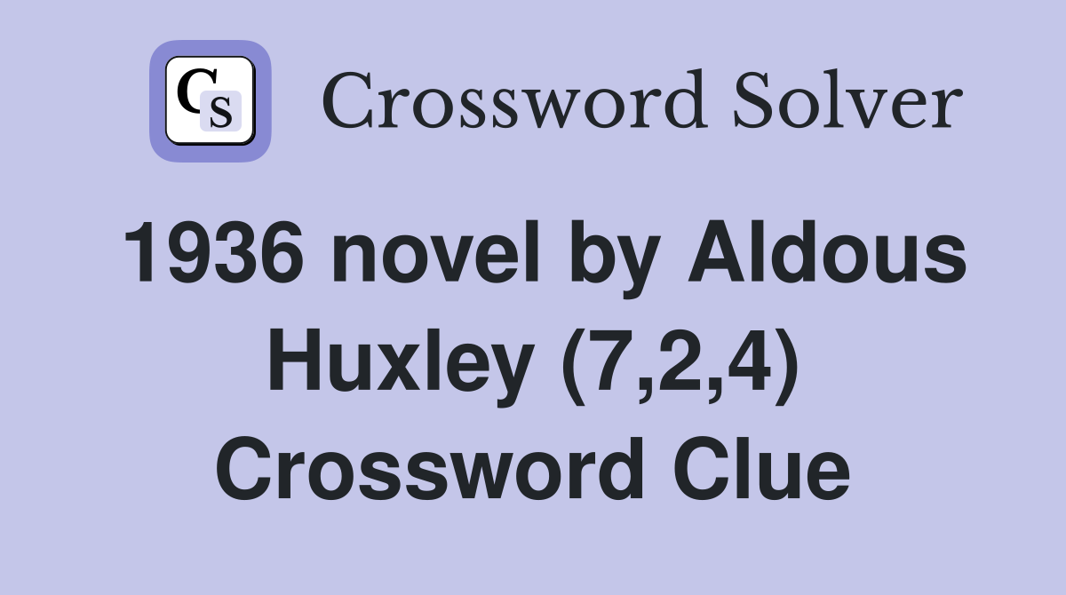1936 novel by Aldous Huxley (7,2,4) Crossword Clue