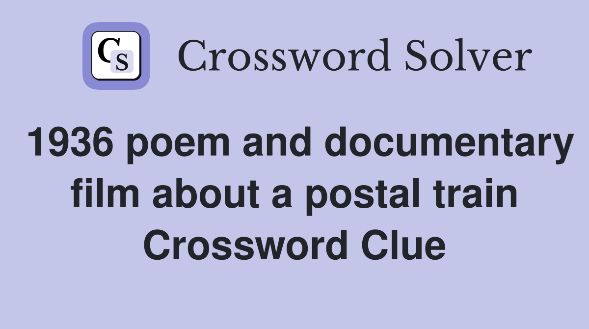 1936 poem and documentary film about a postal train Crossword Clue