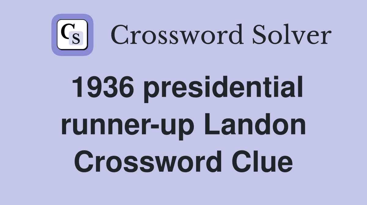 1936 presidential runner-up Landon Crossword Clue
