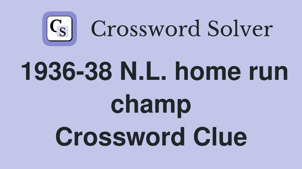 1936-38 N.L. home run champ Crossword Clue
