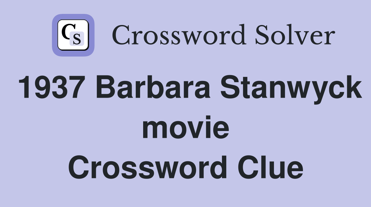 1937 Barbara Stanwyck movie Crossword Clue