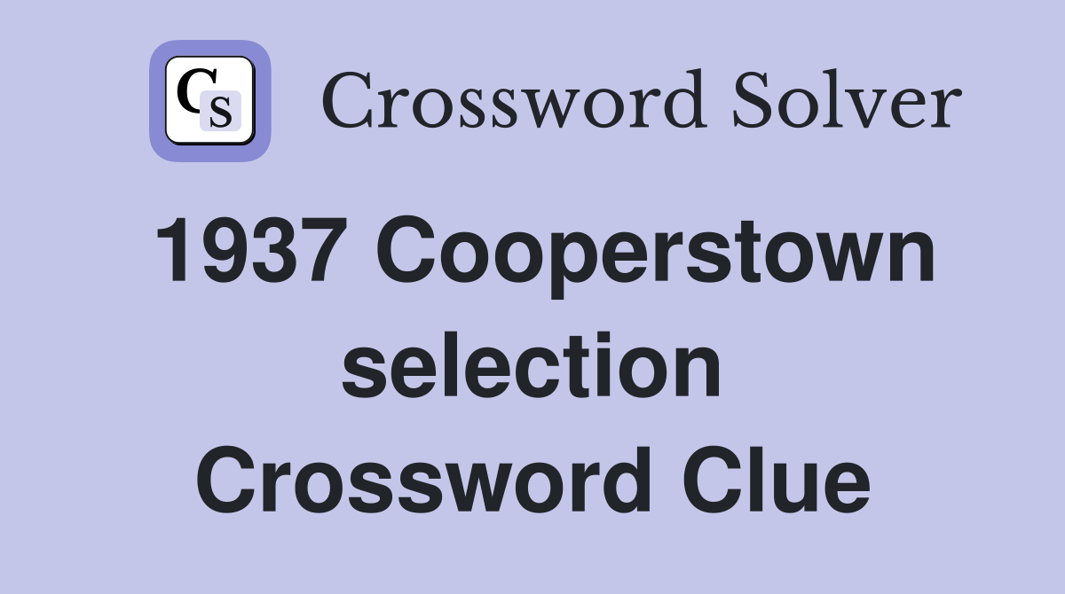 1937 Cooperstown selection Crossword Clue