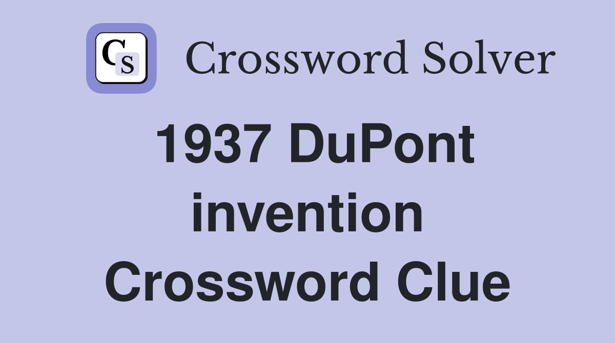 1937 DuPont invention Crossword Clue