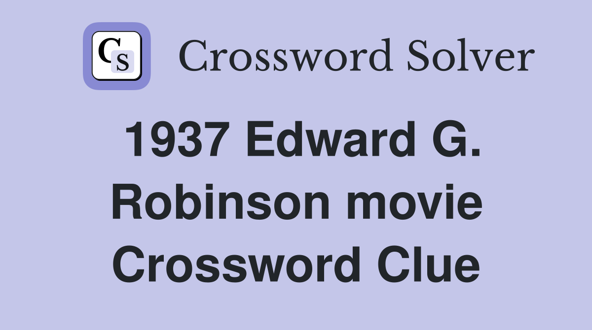 1937 Edward G. Robinson movie Crossword Clue