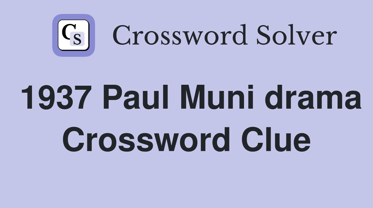 1937 Paul Muni drama Crossword Clue