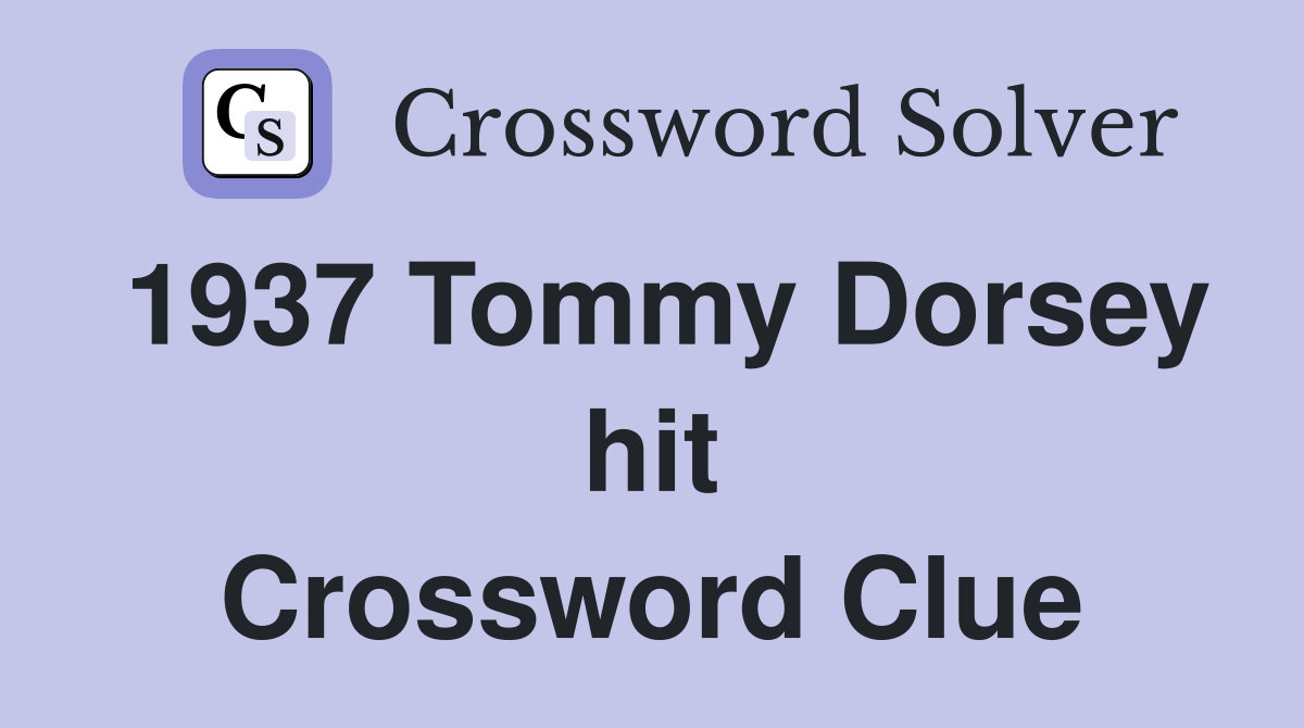 1937 Tommy Dorsey hit Crossword Clue