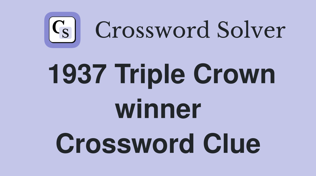 1937 Triple Crown winner Crossword Clue