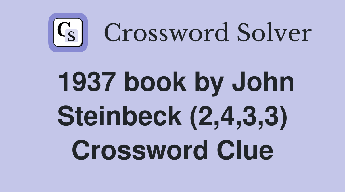 1937 book by John Steinbeck (2,4,3,3) Crossword Clue