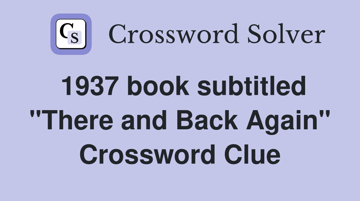 1937 book subtitled "There and Back Again" Crossword Clue