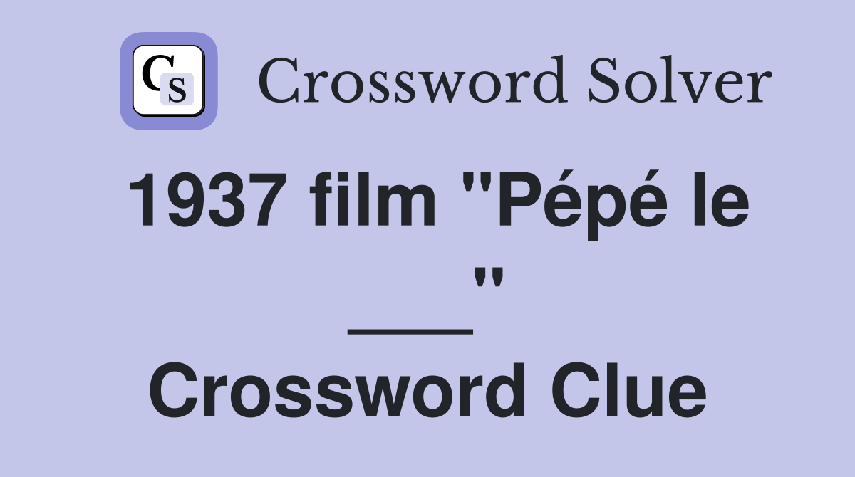 1937 film "Pépé le ___" Crossword Clue