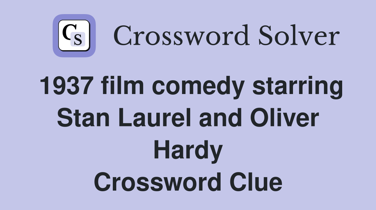 1937 film comedy starring Stan Laurel and Oliver Hardy Crossword Clue