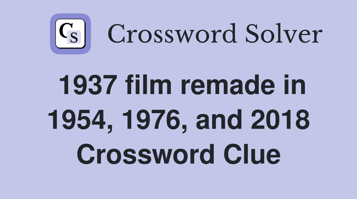 1937 film remade in 1954, 1976, and 2018 Crossword Clue