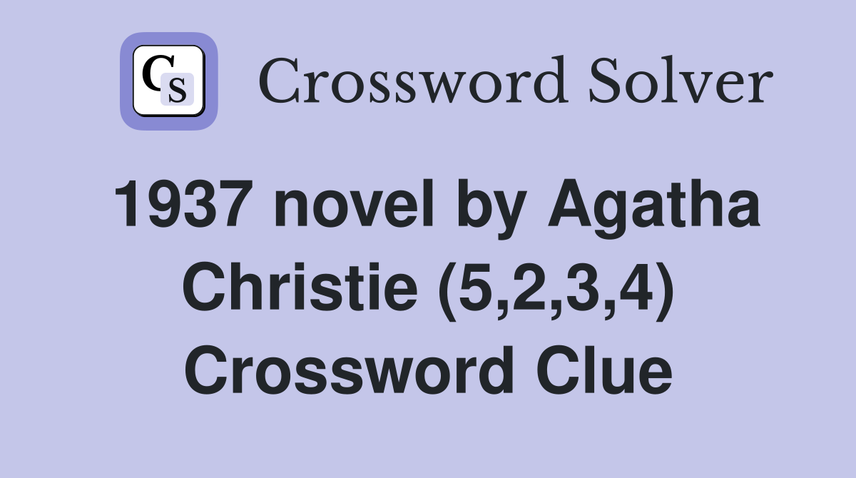 1937 novel by Agatha Christie (5,2,3,4) Crossword Clue