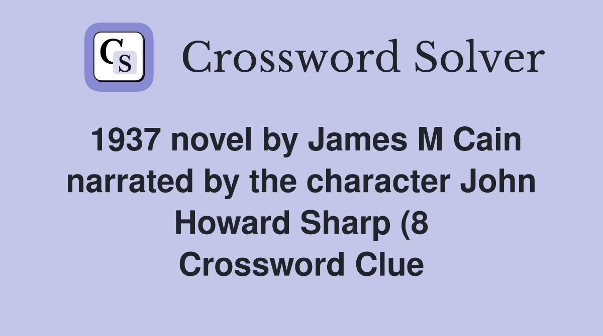 1937 novel by James M Cain narrated by the character John Howard Sharp 1937 novel by James M Cain narrated by the character John Howard Sharp