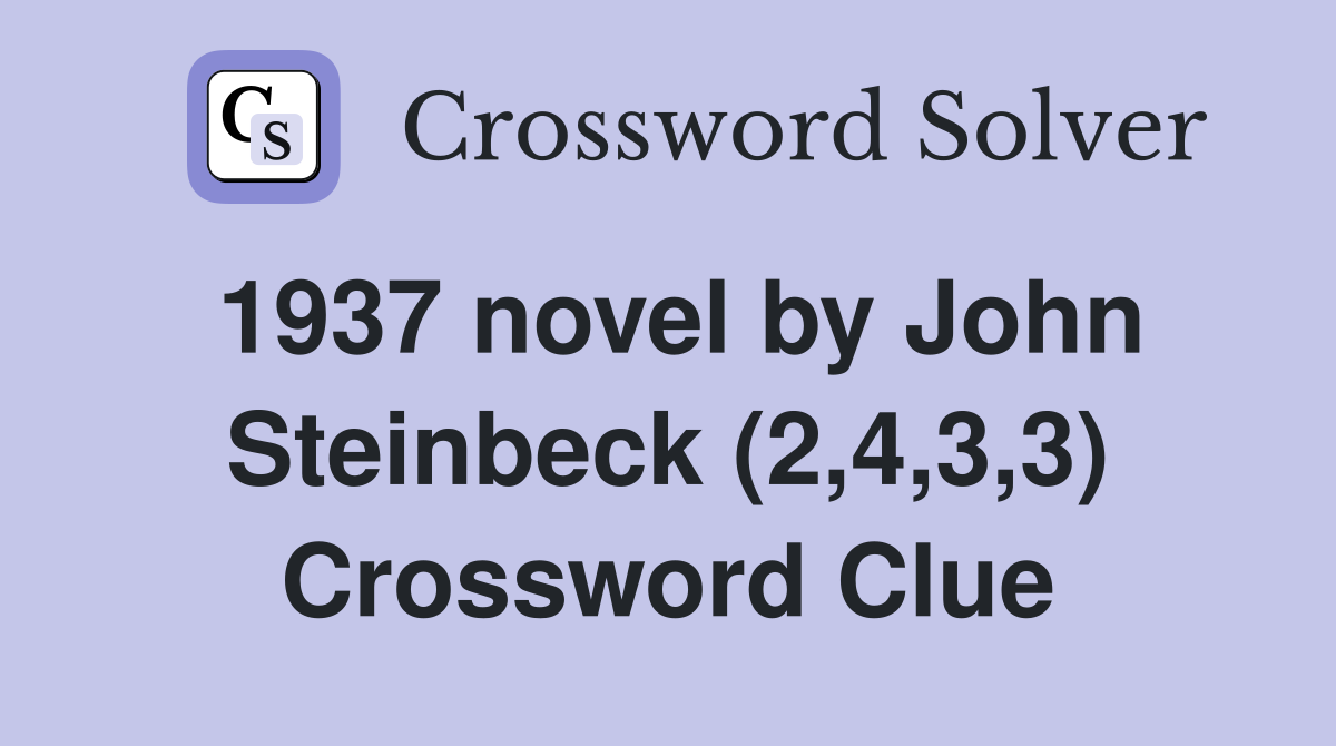 1937 novel by John Steinbeck (2,4,3,3) Crossword Clue